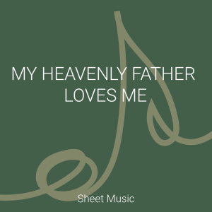 My Heavenly Father Loves Me - Piano Sheet Music
