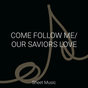 “Come Follow Me/ Our Savior's Love” - Piano Solo