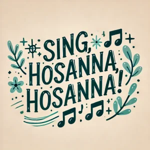 Sing, Hosanna Hosanna! - sheet music (2 copies)